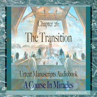 Chapter 26 - The Transition - Urtext Manuscripts