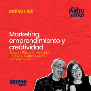LIVE 02 • Marketing, emprendimiento y creatividad: especial aniversario 'De un punto al otro' • DUPAO.news