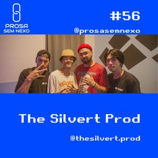 The Silvert Prod - Prosa Sem Nexo #056