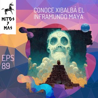 De la Historia del Popol Vuh y Xibalbá el inframundo maya.