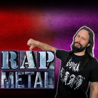 #114: Why All Rap Metal Bands Are Terrible, Except This One!