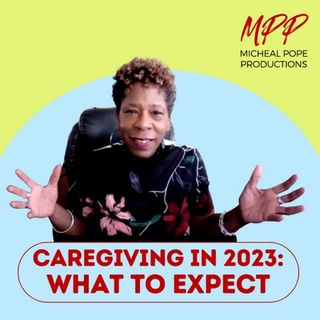 CAREGIVING IN 2023: WHAT TO EXPECT