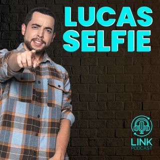 LUCAS SELFIE - LINK PODCAST #M7