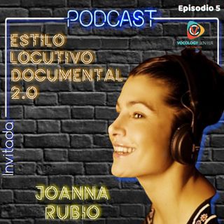 Ep 5 - Estilo Locutivo Documental 2 con JOANNA RUBIO