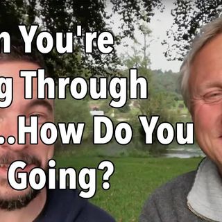 When You're Going Through Hell...How Do You Keep Going?