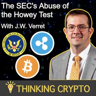 J.W. Verret Interview - The SEC's Abuse of The Howey Test - Ripple XRP Lawsuit, Bitcoin Spot ETF, Crypto Regulations