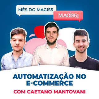 AUTOMATIZAÇÃO NO E-COMMERCE, com Caetano Mantovani #10