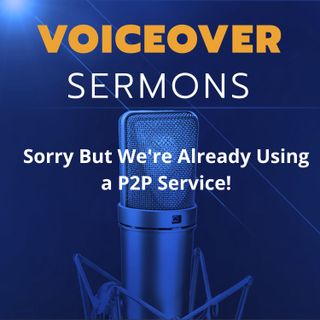Sorry But We're Already Using a P2P Service!