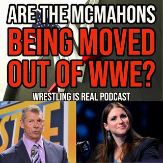 Are The McMahons Being Moved Out of WWE? (ep.698)
