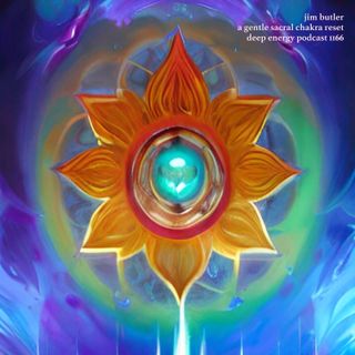 Deep Energy 1166 - A Gentle Sacral Chakra Reset - Key of D