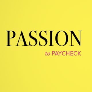 Passion To Paycheck