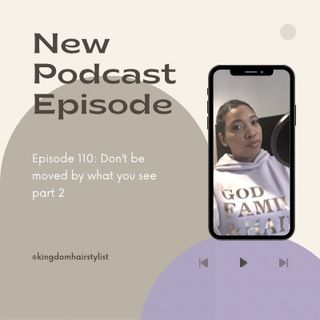 Episode 110 - Don’t be moved by what you see part 2