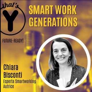 "Smart Work Generations" con Chiara Bisconti [Future-Ready!]