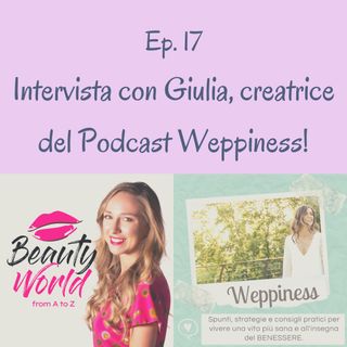 Ep. 17. Come fare Podcast: Intervista Giulia del Podcast Weppiness_PARTE 2