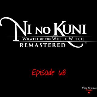 Episode 68: Ni No Kuni - Wrath of the White Witch
