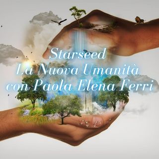 Starseed   La Nuova Umanità con Paola Elena Ferri