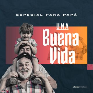 Tema especial día del padre| Una buena vida | Eduardo Bastante