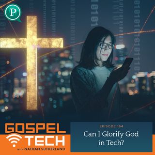 164. Can I Glorify God in Tech?