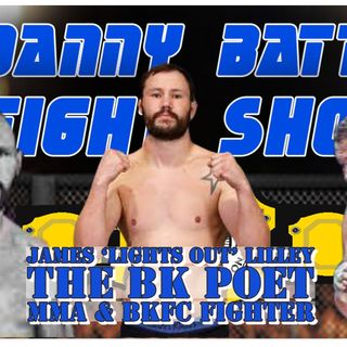 James 'Lights Out' Lilley | The BK Poet | MMA Fighter | Eubank Jnr Williams | Danny Batten Fight Show #109