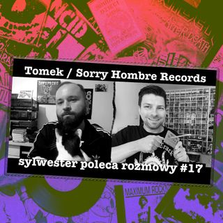 Rozmowy #17 - Tomek - Sorry Hombre Records