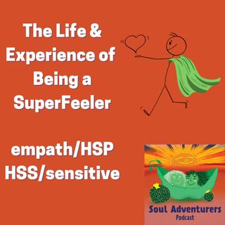 Episode 2 The Life & Experience of SuperFeelers - empaths/hsp/hss/highly sensitive