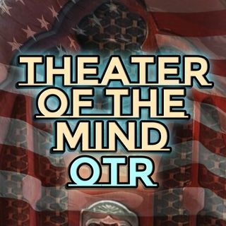 Theater of the Mind - OTR