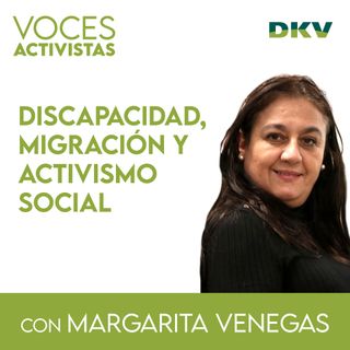 #13 - Margarita Venegas: discapacidad, migración y activismo social