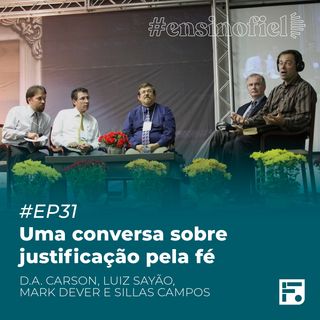 Uma conversa sobre justificação pela fé - D. A. Carson, Luiz Sayão, Mark Dever e Sillas Campos