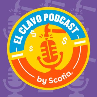 El Clavo Podcast by Scotiabank