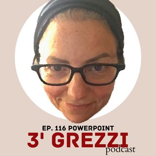 3' grezzi Ep. 116 Powerpoint (ancora!)