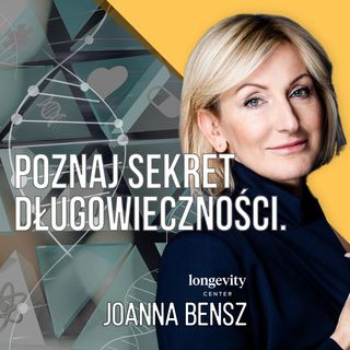 Poznaj sekret długowieczności z Zaprojektuj Swoje Zdrowie. Joanna Bensz, CEO Longevity Center.
