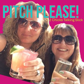 Pitch Please! 2 Chicks Talking Slick