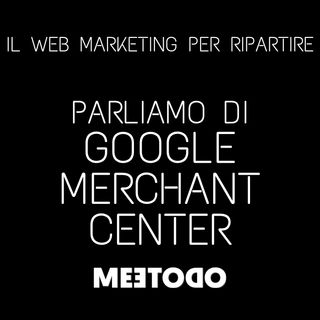 Usare Google Merchant Center per aumentare le vendite Online e Offline