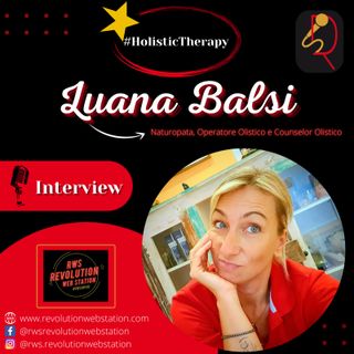 INTERVISTA LUANA BALSI - NATUROPATA, OPERATORE OLISTICO e COUNSELOR OLISTICO