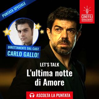 Ep.114 - L'ultima notte di Amore, Ospite speciale: Carlo Gallo