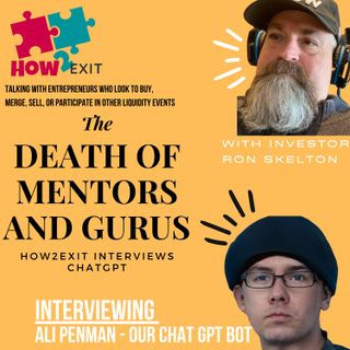 E84: The Death of Mentors & Gurus - Asking ChatGPT AI to Learn M&A & How To Buy An SMB -How2Exit
