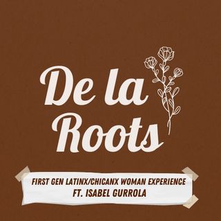Episode 6: First Gen Latinx/Chicanx Woman Experience
