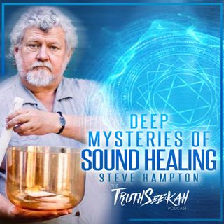 Deep Mysteries of Sound Healing and Frequencies | Steve Hampton