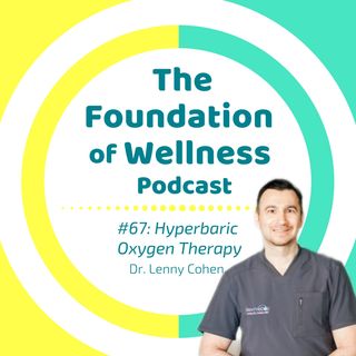 #67: Hyperbaric Oxygen Therapy for Brain Disorders, Traumatic Injuries, Anti-Aging and More with Dr. Lenny Cohen