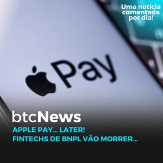 BTC News - Apple Pay... Later! Fintechs de BNPL vão morrer