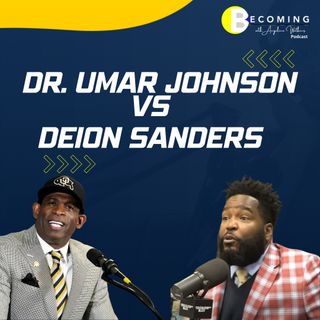 Becoming – Why Deion Sanders Left Jackson State  | Dr. Umar Johnson Talks Deion Sanders Leaving the HBCU