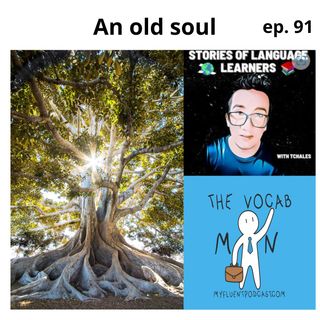 91 Old Soul (Special Guest Tchales from Brazil - Stories of Language Learners Podcast)