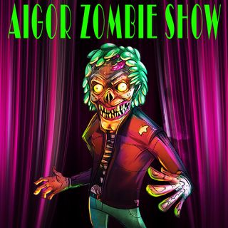 Aigor Zombie Podcast Show