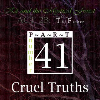 Part 41: Cruel Truths