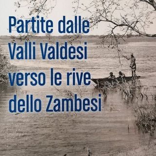 Partite dalle Valli Valdesi verso le rive dello Zambesi