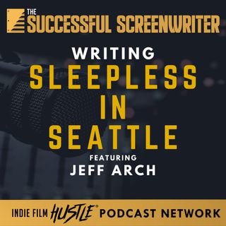 Ep 90 - Writing Sleepless in Seattle featuring Jeff Arch