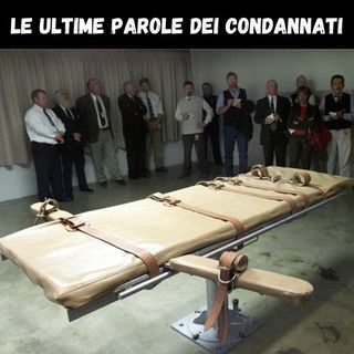le ULTIME PAROLE di 10 CONDANNATI a MORTE