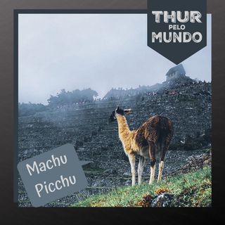 #07 - Na cidade sagrada de Machu Picchu