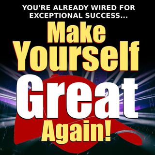 Make Yourself Great Again!