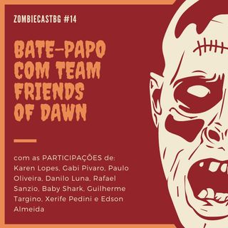 ZombieCastBG #14 - Bate-papo com Team Friends of Dawn - F.O.D. (18+)